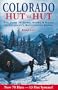 Colorado: Hut to Hut : A Guide to Skiing and Biking Colorado's Backcountry