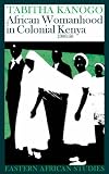 African Womanhood in Colonial Kenya 1900-50