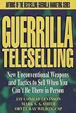 Guerrilla Teleselling: New Unconventional Weapons and Tactics to Sell When You Can't Be There in Person (Guerrilla Marketing)