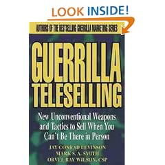 Guerrilla Teleselling: New Unconventional Weapons and Tactics to Sell When You Can't be There in Person (Guerrilla Marketing)