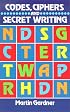 Codes, Ciphers and Secret Writing (Test Your Code Breaking Skills)
