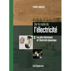 Sur la route de l'�lectricit� : Tome 2, Les piles �lectriques et l'�lectricit� dynamique