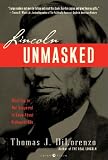 Lincoln Unmasked: What You're Not Supposed to Know About Dishonest Abe