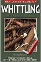 The Little Book of Whittling: Passing Time on the Trail, on the Porch, and Under the Stars