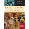 Social Dancing in America: A History and Reference, Volume 1, Fair Terpsichore to the Ghost Dance, 1607-1900