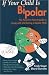 Search : If Your Child Is Bipolar: The Parent-to-Parent Guide to Living with and Loving a Bipolar Child