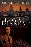 Loyal Dissent: Memoir of a Catholic Theologian (Moral Traditions)