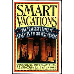 Smart Vacations: The Traveler's Guide to Learning Adventures Abroad
