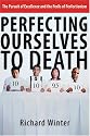 Perfecting Ourselves To Death: The Pursuit Of Excellence And The Perils Of Perfectionism