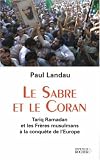 Le sabre et le Coran : Tariq Ramadan et les Freres musulmans a la conquete de l'Europe