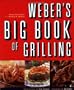 Weber's Big Book of Grilling: All-New Recipes from America's Favorite Grill-maker