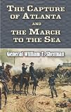 The Capture of Atlanta and the March to the Sea: From Shermans Memoirs (Civil War)