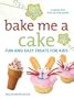 Bake Me A Cake: Fun and Easy Treats for Kids (Hands-Free Step-By-Step Guides)