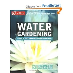 Water Gardening: Ponds, Plants and How to Look After Them