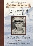 The Journal of C. J. Jackson, a Dust Bowl Migrant, Oklahoma to California, 1935 (My Name Is America)