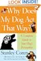 Why Does My Dog Act That Way?: A Complete Guide to Your Dog's Personality