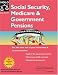 Social Security, Medicare & Government Pensions: Get the Most of Your Retirement and Medical Benefits
