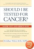 Should I Be Tested for Cancer?: Maybe Not and Here's Why