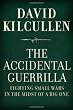 The Accidental Guerrilla: Fighting Small Wars in the Midst of a Big One