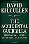 The Accidental Guerrilla: Fighting Small Wars in the Midst of a Big One