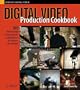 Digital Video Production Cookbook: 100 Professional Techniques for Independent and Amateur Filmmakers (Cookbooks (O'Reilly))
