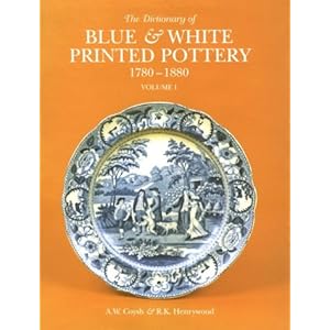 Dictionary of Blue & White Printed Pottery 1780-1880, Vol. I