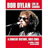 Bob Dylan Live in Canada: A Concert History, 1962-2005
