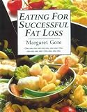 Eating for Successful Fat Loss: Over 200 Recipes to Help You Eat Well, Lose Weight and Stay Happy!