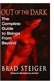 Out Of The Dark: The Complete Guide to Beings from Beyond