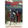 Cross-Country Skiing in New England: 129 Recommended Ski-Touring Facilities and Trails
