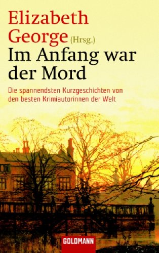Im Anfang war der Mord: Die spannendsten Kurzgeschichten von den besten Krimiautorinnen der Welt