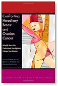 Confronting Hereditary Breast and Ovarian Cancer: Identify Your Risk, Understand Your Options, Change Your Destiny (A Johns Hopkins Press Health Book)