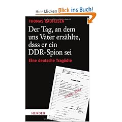 Der Tag, an dem uns Vater erz�hlte, dass er ein DDR-Spion sei: Eine deutsche Trag�die