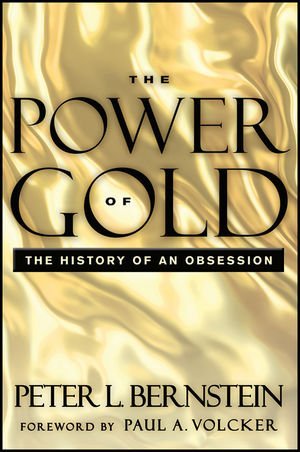 The Power of Gold: The History of an Obsession by Paul A. Volcker (Foreword), Peter L. Bernstein (17-Apr-2012) Paperback