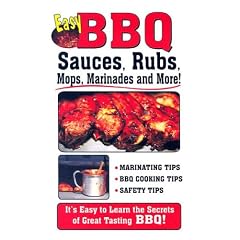 Easy BBQ Sauces: Rubs, Mops, Marinades and More!