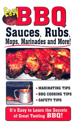 Easy BBQ Sauces: Rubs, Mops, Marinades and More! by Rubs and Marinades