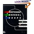 Photoshop Channel Chops by  David Biedny, Bert Monroy, and Nathan Moody