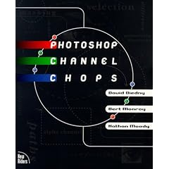 Photoshop Channel Chops: Alpha Channels, Masks, Layers, Compositing and Advanced Techniques
