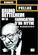 Bruno Bettelheim ou la Fabrication d'un mythe : Une biographie
