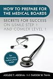 How to Prepare for the Medical Boards: Secrets for Success on USMLE Step 1 and Comlex Level 1 How to Prepare for the Medical Boards: Secrets for Success on USMLE Step 1 and Comlex Level 1