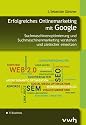 Erfolgreiches Onlinemarketing mit Google: Suchmaschinenoptimierung und Suchmaschinenmarketing verstehen und zielsicher einsetzen