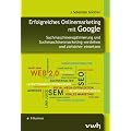 Erfolgreiches Onlinemarketing mit Google: Suchmaschinenoptimierung und Suchmaschinenmarketing verstehen und zielsicher einsetzen