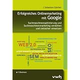 Erfolgreiches Onlinemarketing mit Google: Suchmaschinenoptimierung und Suchmaschinenmarketing verstehen und zielsicher einsetzenvon "J. Sebastian G�nther"