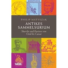 Antikes Sammelsurium: Skurriles und Kurioses von Ovid bis Caesar