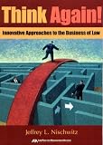 Think Again!: Innovative Approaches to the Business of Law