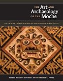 The Art and Archaeology of the Moche: An Ancient Andean Society of the Peruvian North Coast