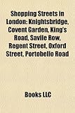 Shopping Streets in London: Knightsbridge, Covent Garden, King's Road, Savile Row, Regent Street, Oxford Street, Portobello Road-