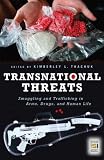Transnational Threats: Smuggling and Trafficking in Arms, Drugs, and Human Life