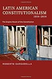 Latin American constitutionalism, 1810-2010 : the engine room of the constitution