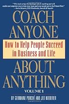 Coach Anyone About Anything: How to Help People Succeed in Business and Life Coach Anyone About Anything: How to Help People Succeed in Business and Life